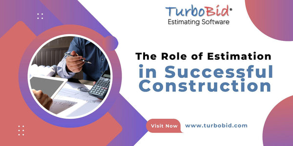 The Role of Estimation in Successful Construction